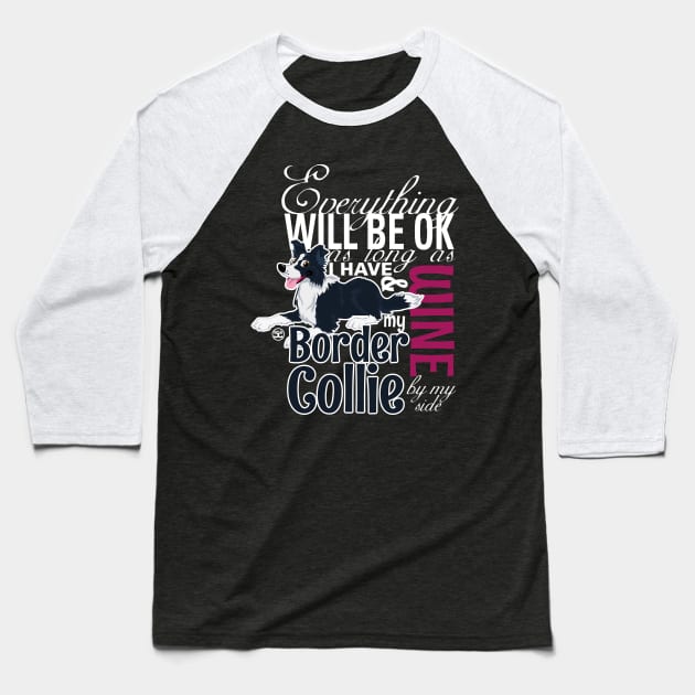 Everything will be ok - BC Black & Wine Baseball T-Shirt by DoggyGraphics